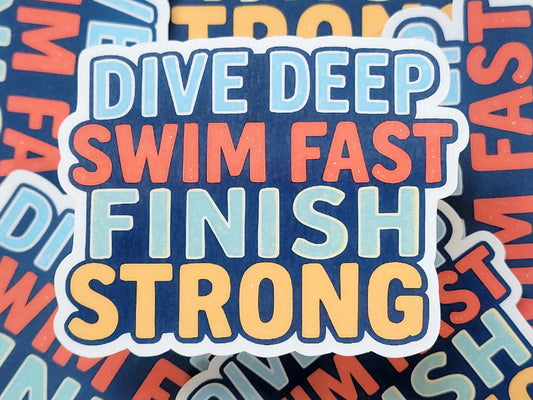 Dive Deep Swim Fast Finish Strong