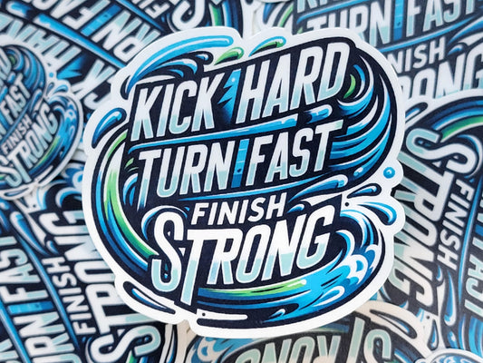Kick Hard Turn Fast Finish Strong