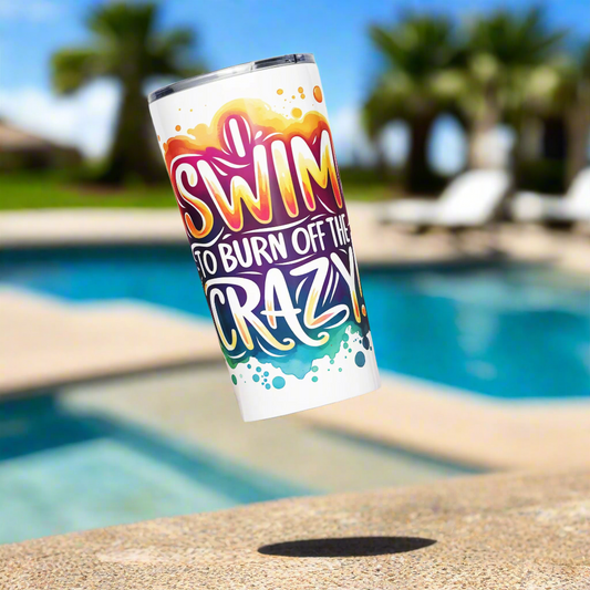 I Swim to Burn Off the Crazy Tapered Stainless Steel Tumbler